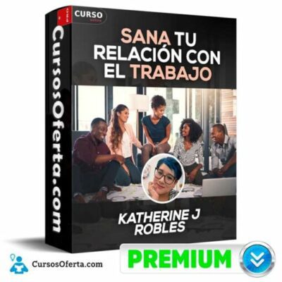sana tu relacion con el trabajo de katherine j robles 68ea190f0d28d