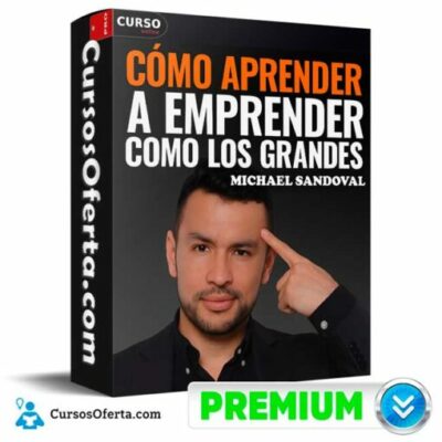 como aprender a emprender como los grandes de michael sandoval 691451535e1ce