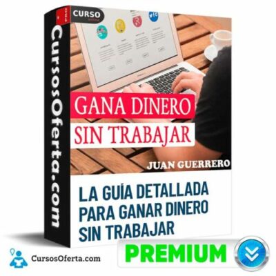 el instructivo paso a paso para ganar dinero sin trabajar de juan guerrero 69199763ba40e