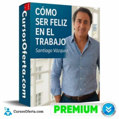 como ser feliz en el trabajo de santiago vasquez 6933f69e86ce2