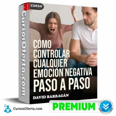 como controlar cualquier emocion negativa paso a paso de david barragan 695839e356ec2