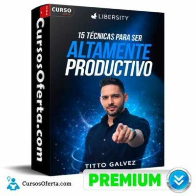 15 tecnicas para ser altamente productivo de libersity titto galvez 69c4982ea57c8
